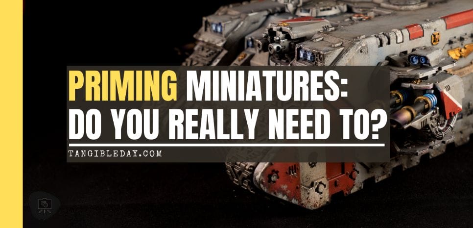 Do You Prime Your Miniatures? Here’s 3 Reasons Why You Should - Do you need to prime miniatures? - Do you need to prime warhammer - prime miniatures without spray - banner