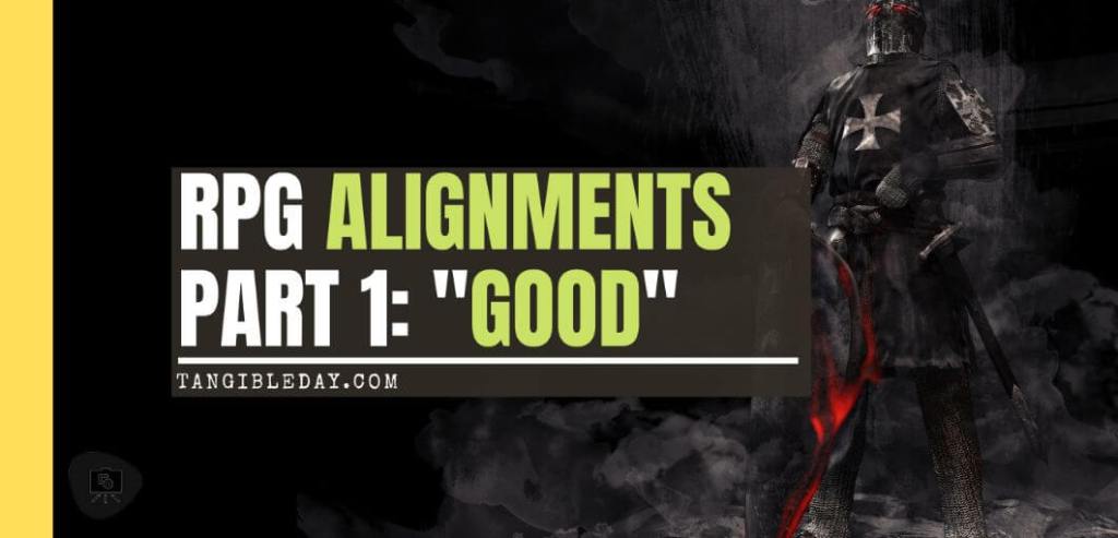 Roleplaying Game Alignments: What Are They and How Do We Use Them? (Part 1: The Good) - banner
