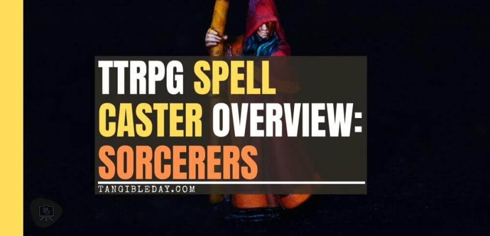 Spell Casters with Attitude: sorcerer (RPG Tips) - overview of the TTRPG sorcerer class - how to play a sorcerer rpg spellcaster - banner