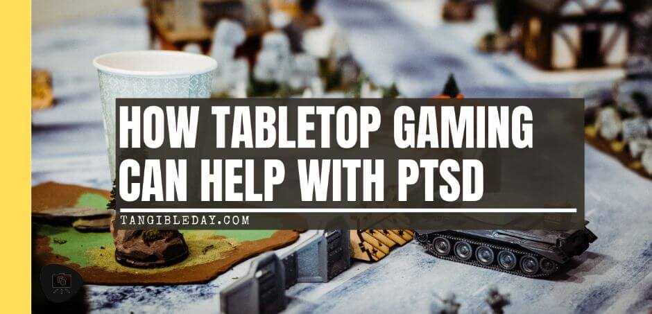 How Tabletop Miniature Gaming Can Help with PTSD - PTSD and tabletop games - wargames and PTSD - the benefits of tabletop games and boardgames for PTSD sufferers - banner image