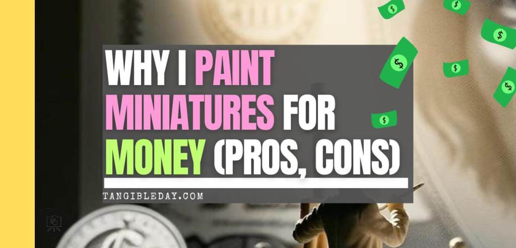 A blog header with bold text stating 'Why I Paint Miniatures For Money (Pros, Cons)' on a grey background with flying green dollar bill symbols, emphasizing the financial aspect of painting miniatures