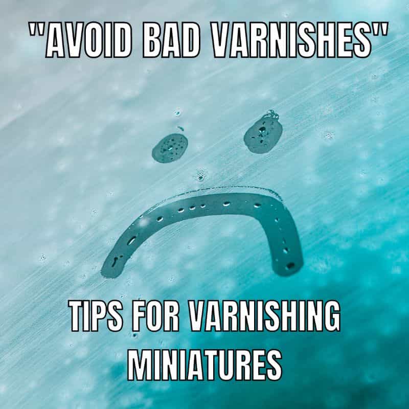 The Benefits of Clear Coating Your Painted Miniatures - do you need to seal painted miniatures - avoid bad sealer test your varnish first