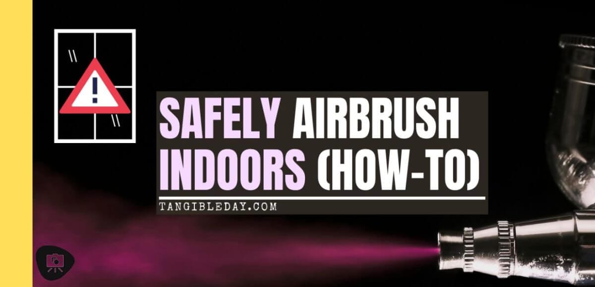 Airbrushing Indoors, No Window? Here's How You Can Safely! - how to airbrush indoors safely - tips for safer airbrushing miniatures - banner