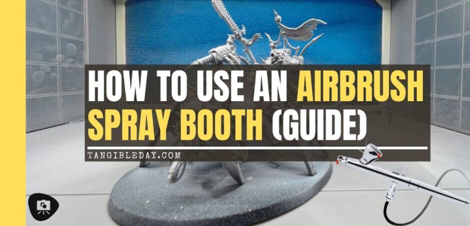 How to Use an Airbrush Spray Booth for Painting Miniatures (Guide) - how to use a spray booth for airbrushing miniatures and models - hobby spray booth tips - banner