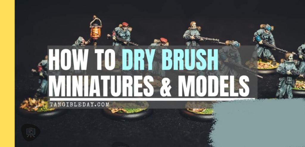 How to dry brush miniatures and models - best brush for drybrushing miniatures - tutorial dry brushing minis - tutorial drybrushing models and miniatures - banner