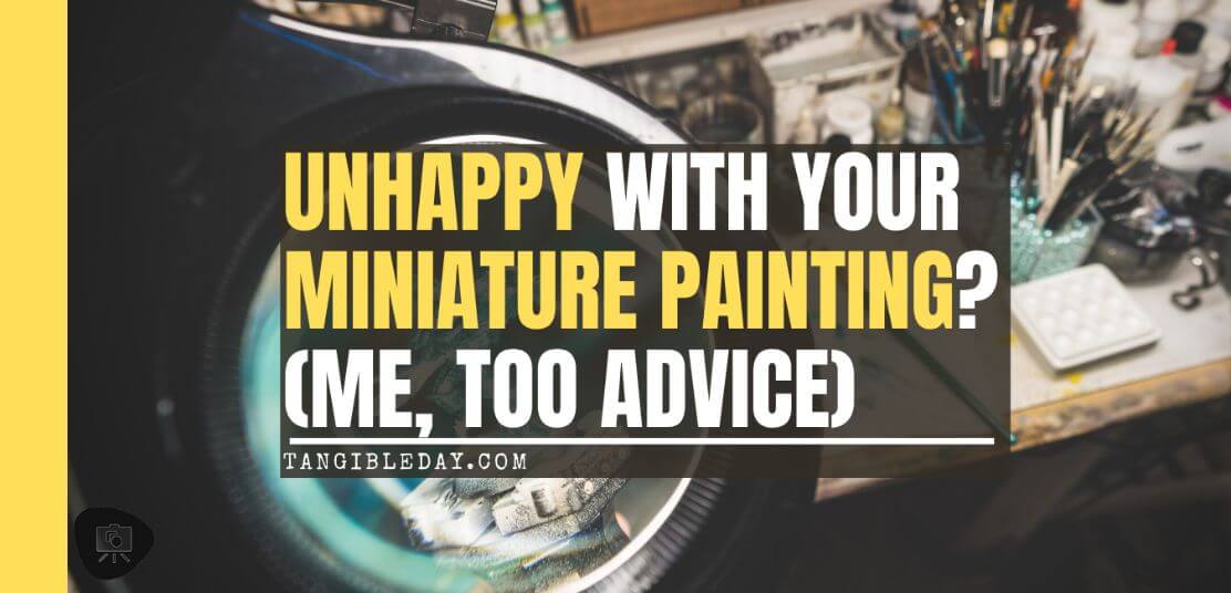 Unhappy or Frustrated With Miniature Painting? How to Be More Satisfied - banner