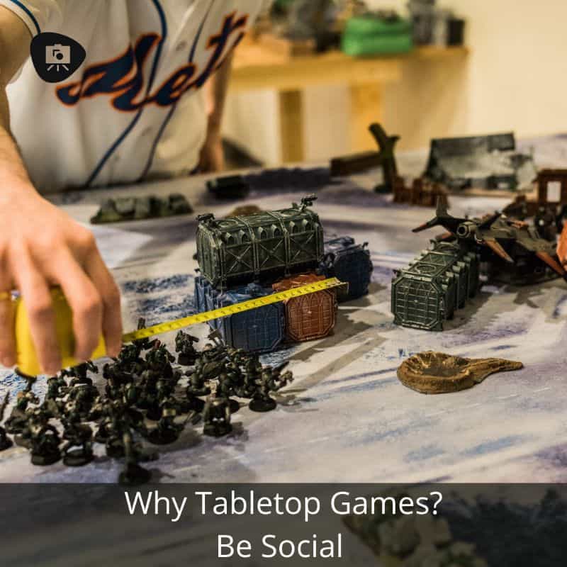 Why I Enjoy Tabletop Miniature Wargaming  - tabletop games better than video games - reasons I enjoy wargaming with miniatures - be social