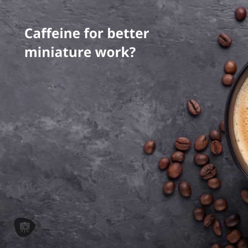3 Tips to Improve Your Hand-Eye Coordination for Painting Miniatures - how to paint fine details on miniatures - get better at painting miniatures - caffeine for better miniature work?