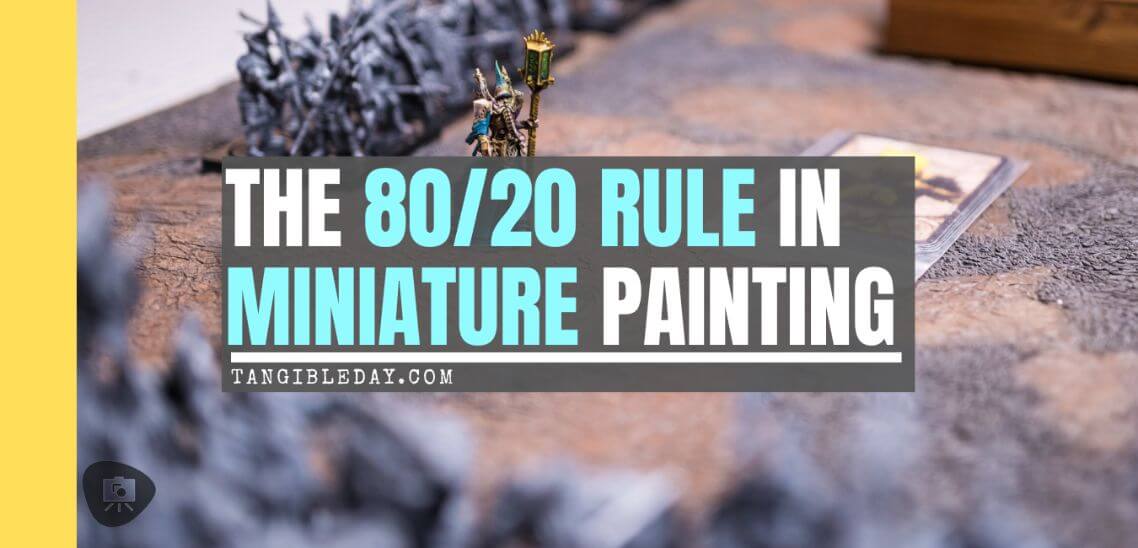 The 80/20 Rule in Miniature Painting and Life - painting miniatures with the pareto principle - banner image