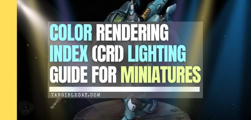 CRI lighting guide and reference for miniature painters and hobbyists - color rendering index for artists, miniature painters, and modelers - banner feature