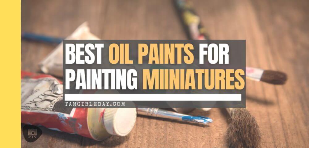Best oil paint miniatures - oil paints for painting miniatures and models - banner feature image