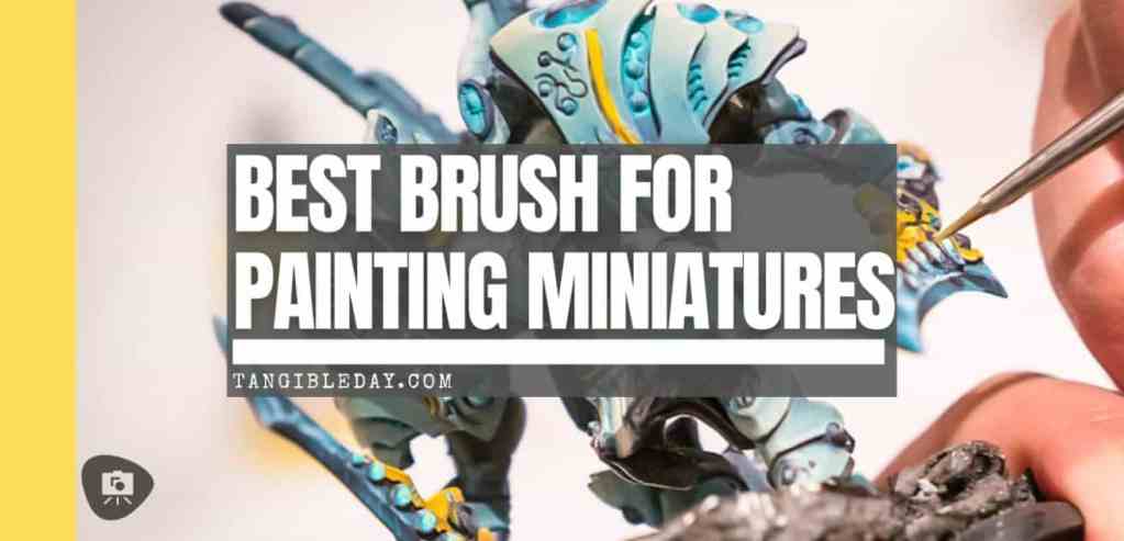 Best Brush for Painting Miniatures - Recommended Brushes for Miniature and Model Painting - banner image