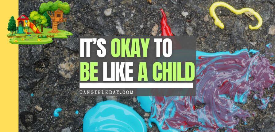 It’s Okay to Be Like a Child