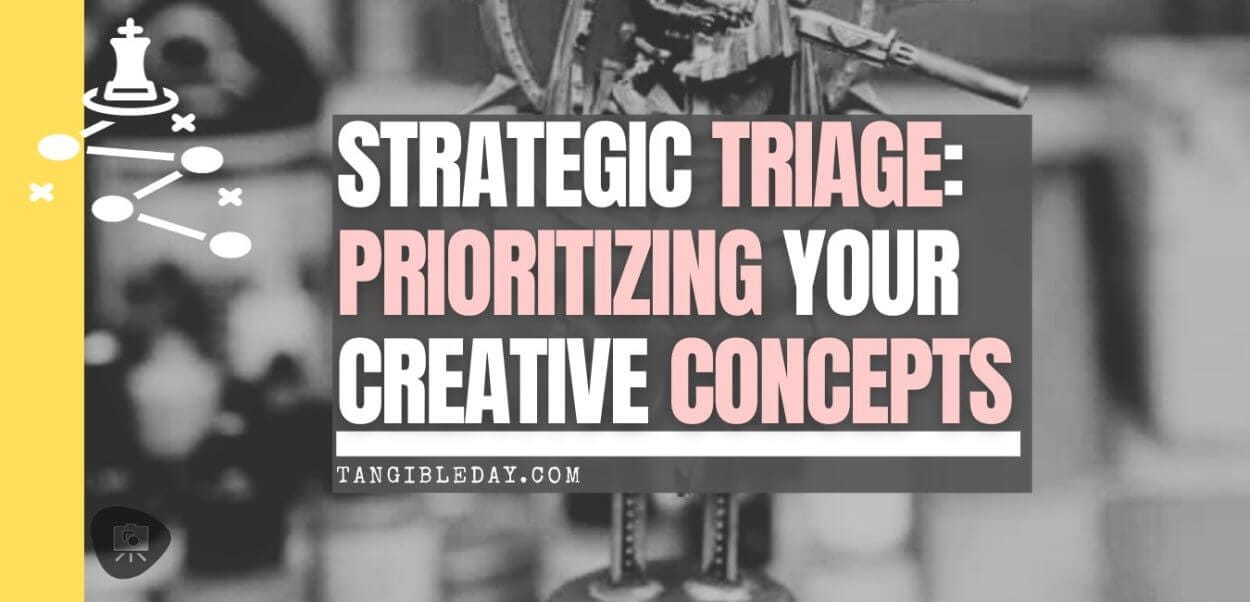Strategic Triage: Prioritizing Your Creative Concepts