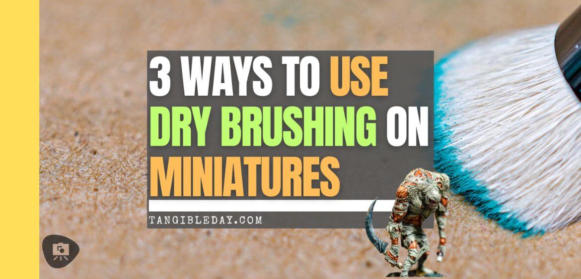 3 Popular Uses for Dry Brushing Miniatures (Tips)