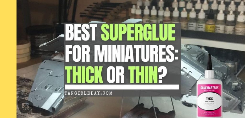 Thick or thin superglue for miniatures? Best superglue for miniatures models - banner image