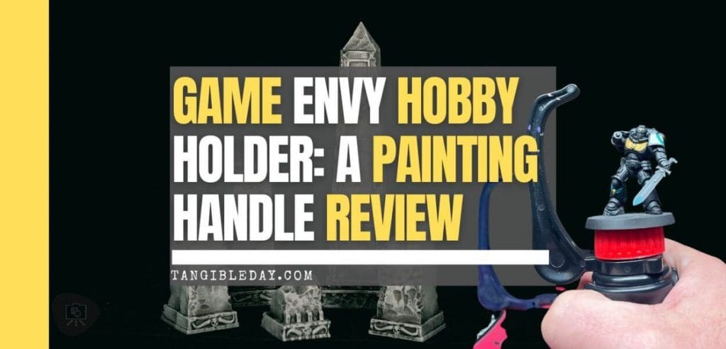 Game Envy Hobby Holder (Hands-on Review): A Worthy Painting Handle?