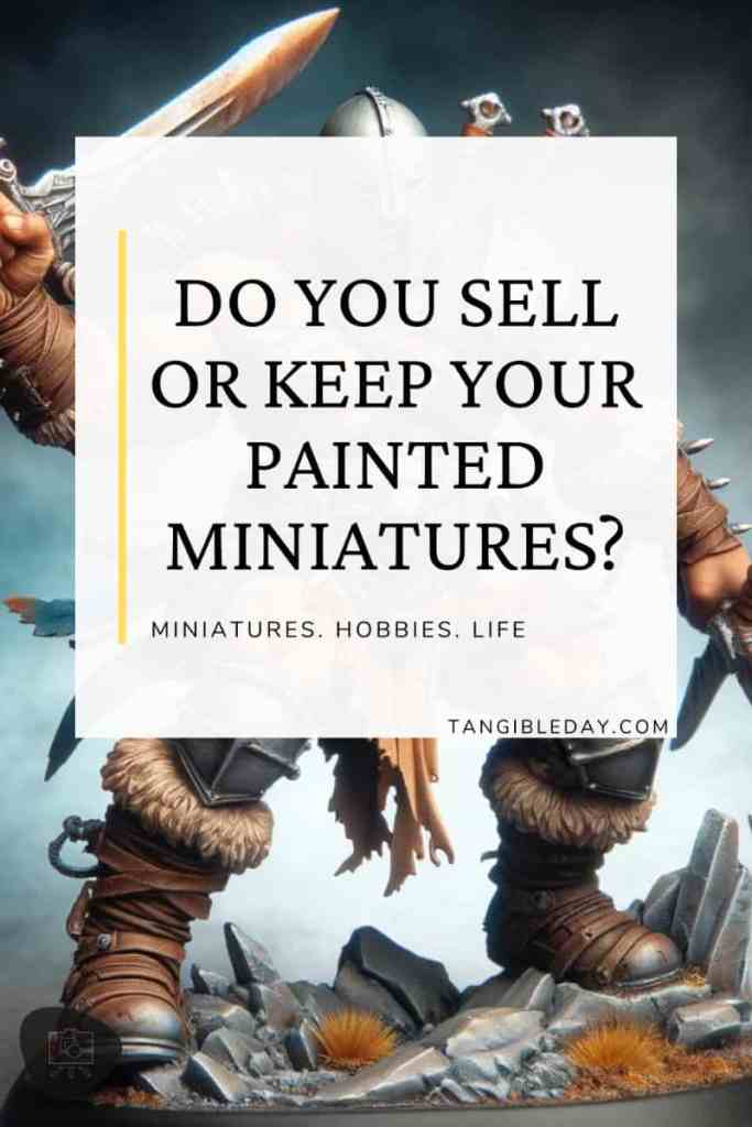 Sell or keep a painted miniature - how to decide and the emotional journey - vertical feature banner image