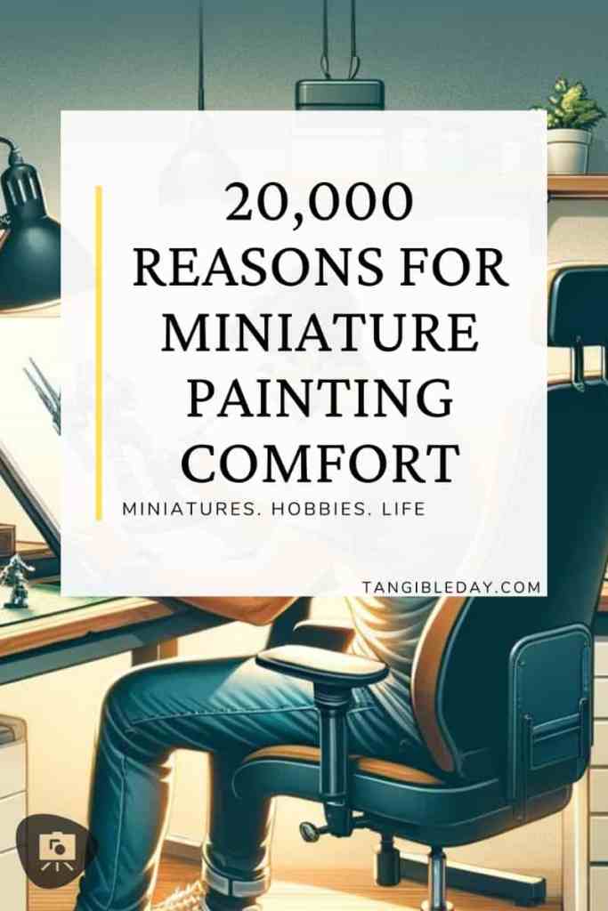 A detailed view of a miniature painting setup showing a figurine, a comfortable chair, and a bright light, with text '20,000 Reasons for Miniature Painting Comfort' highlighting the importance of ergonomics in miniatures and hobbies